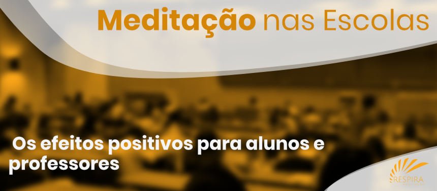 Meditação nas Escolas Os efeitos positivos para alunos e professores