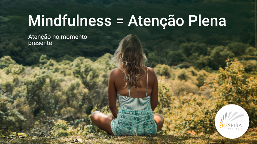 Mindfulness = Atenção Plena