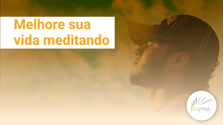 Benefícios da Meditação | Melhore sua vida meditando